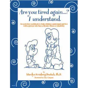 Are You Tired Again? An Activities Workbook to Help Children Understand and Live With a Person Who Has a Chronic Illness (5 copies)